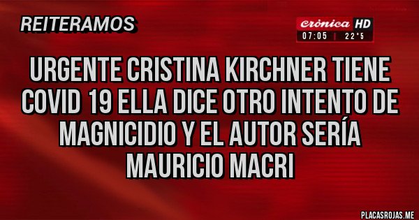 Placas Rojas - Urgente Cristina kirchner tiene covid 19 ella dice otro intento de magnicidio y el autor sería Mauricio Macri Placas Rojas - Urgente Cristina kirchner tiene covid 19 ella dice otro intento de magnicidio y el autor sería Mauricio Macri