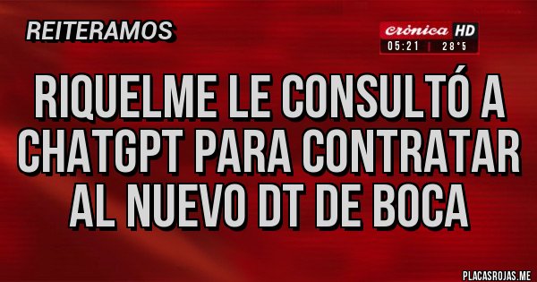 Placas Rojas - Riquelme le consultó a ChatGPT para contratar al nuevo DT de Boca