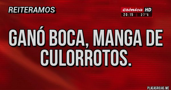 Placas Rojas - Ganó Boca, manga de culorrotos.