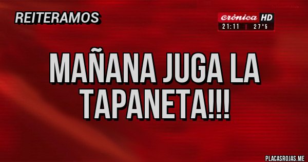 Placas Rojas - Mañana juga la tapaneta!!! Placas Rojas - Mañana juga la tapaneta!!!