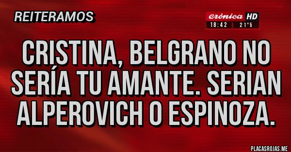 Placas Rojas - Cristina, belgrano no sería tu amante. Serian alperovich o espinoza.