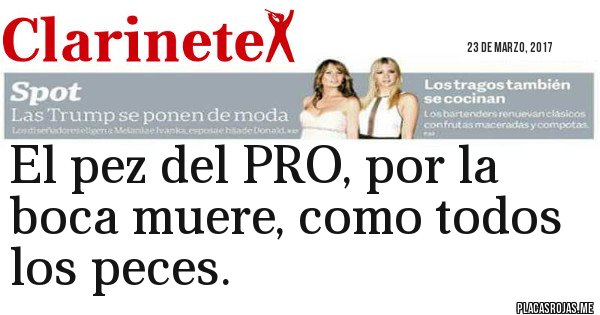 Placas Rojas - El pez del PRO, por la boca muere, como todos los peces.