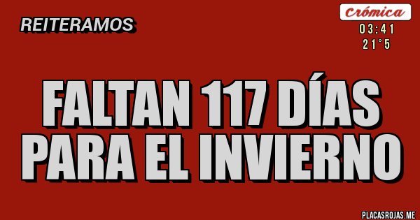 Placas Rojas - FALTAN 117 DÍAS PARA EL INVIERNO