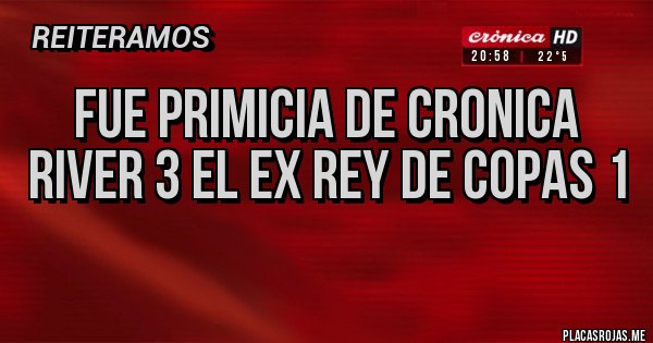 Placas Rojas - Fue primicia de cronica
River 3 el ex rey de copas 1
