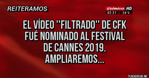 Placas Rojas - El vídeo ''filtrado'' de cfk 
fué nominado al festival 
de Cannes 2019.
Ampliaremos...