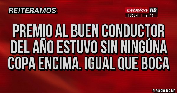 Placas Rojas - Premio al buen conductor del año estuvo sin ningúna copa encima. Igual que boca