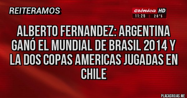 Placas Rojas - Alberto Fernandez: Argentina ganó el mundial de Brasil 2014 y la dos copas Americas jugadas en Chile Placas Rojas - Alberto Fernandez: Argentina ganó el mundial de Brasil 2014 y la dos copas Americas jugadas en Chile