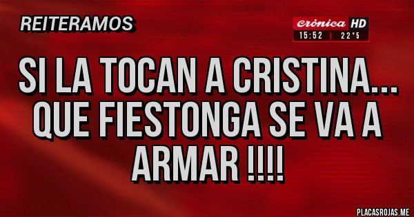 Placas Rojas - Si la tocan a Cristina...
Que fiestonga se va a armar !!!! Placas Rojas - Si la tocan a Cristina...
Que fiestonga se va a armar !!!!