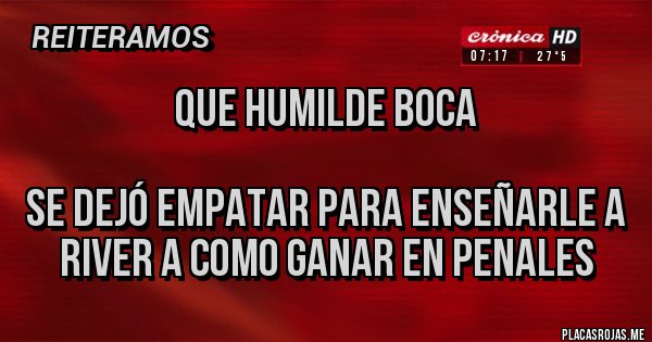 Placas Rojas - Que humilde Boca

Se dejó empatar para enseñarle a River a como ganar en penales 