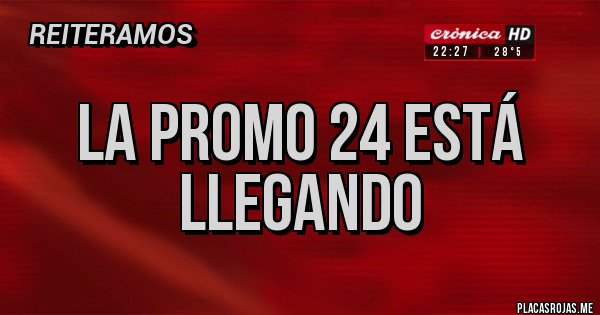 Placas Rojas - La promo 24 está llegando 