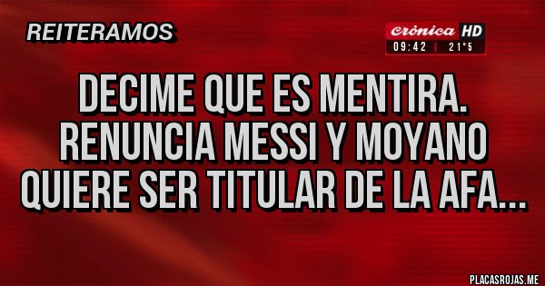 Placas Rojas - Decime que es MENTIRA. Renuncia MESSI y Moyano quiere ser titular de la AFA...