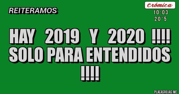 Placas Rojas - Hay   2019   y   2020  !!!!
Solo para entendidos !!!!
