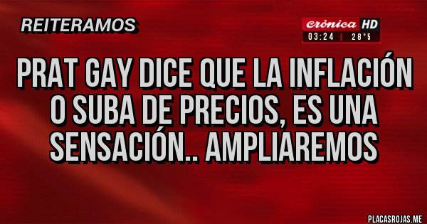 Placas Rojas - Prat Gay dice que la inflación o suba de precios, es una sensación.. Ampliaremos 