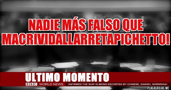 Placas Rojas - Nadie más falso que MacriVidalLarretaPichetto!
