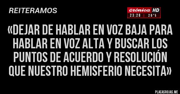 Dejar De Hablar En Voz Baja Para Hablar En Voz Alta Y Buscar Los Puntos De Acuerdo Y Resolución 2463