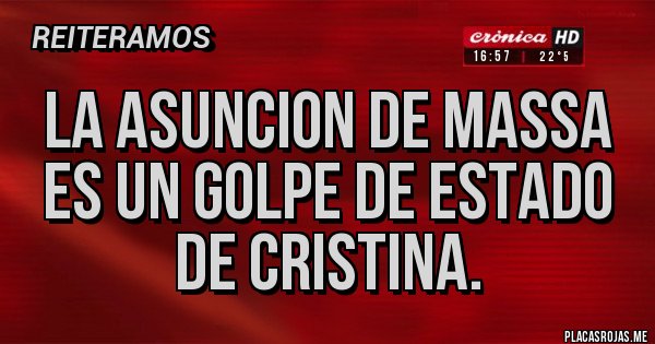 Placas Rojas - La asuncion de massa es un golpe de estado de Cristina. Placas Rojas - La asuncion de massa es un golpe de estado de Cristina.