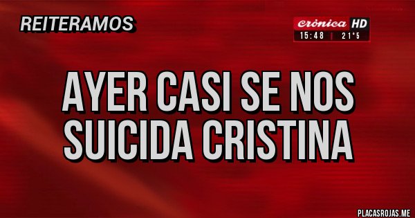 Placas Rojas - Ayer casi se nos suicida Cristina Placas Rojas - Ayer casi se nos suicida Cristina
