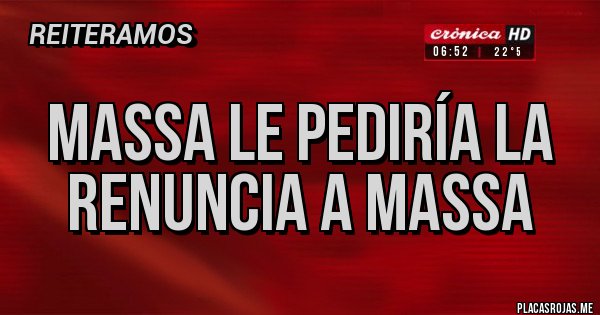 Placas Rojas - Massa le pediría la renuncia a Massa
