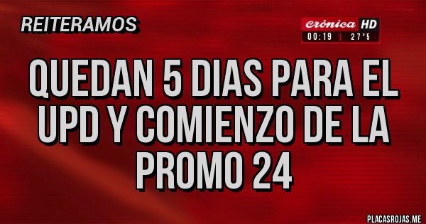 Placas Rojas - QUEDAN 5 DIAS PARA EL UPD Y COMIENZO DE LA PROMO 24