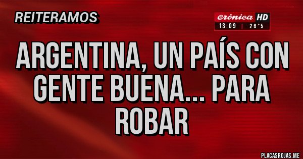 Placas Rojas - Argentina, un país con gente buena... Para robar