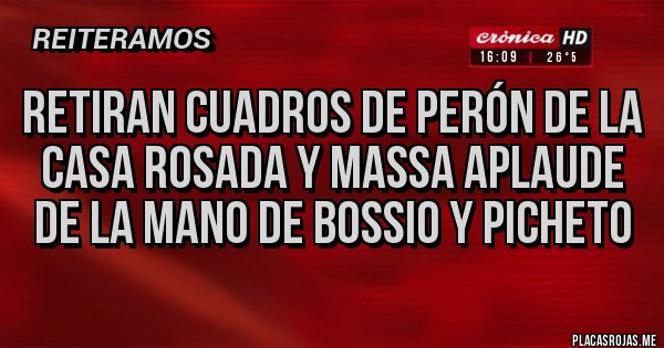 Placas Rojas - Retiran cuadros de Perón de la casa rosada y Massa aplaude de la mano de Bossio y picheto