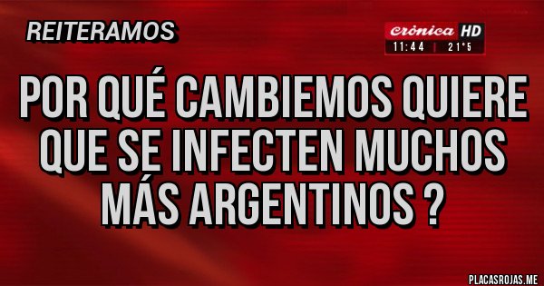 Placas Rojas - Por qué cambiemos quiere que se infecten muchos más argentinos ?