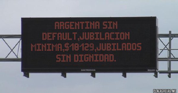 Placas Rojas - ARGENTINA SIN DEFAULT,JUBILACION MINIMA,$18129,JUBILADOS SIN DIGNIDAD.