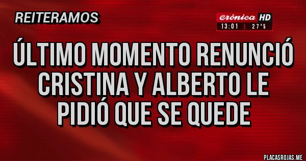 Placas Rojas - Último momento renunció Cristina y Alberto le pidió que se quede Placas Rojas - Último momento renunció Cristina y Alberto le pidió que se quede