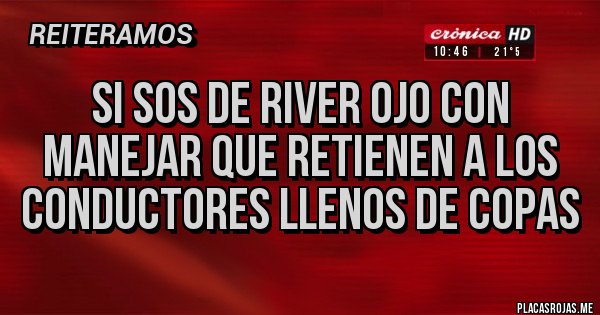 Placas Rojas - Si sos de River ojo con manejar que retienen a los conductores llenos de copas