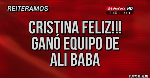 Placas Rojas - Cristina feliz!!!
Ganó equipo de
Ali Baba Placas Rojas - Cristina feliz!!!
Ganó equipo de
Ali Baba