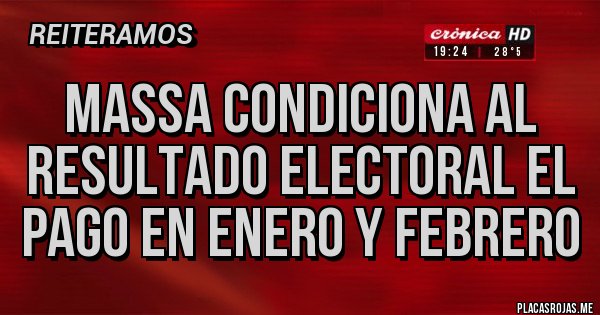 Placas Rojas - Massa condiciona al resultado electoral el pago en enero y febrero