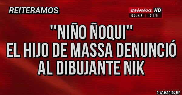 Placas Rojas - ''Niño Ñoqui''
El hijo de Massa denunció al dibujante Nik