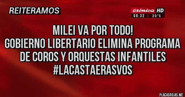 Placas Rojas - MILEI VA POR TODO!
GOBIERNO LIBERTARIO ELIMINA PROGRAMA DE COROS Y ORQUESTAS INFANTILES
#LaCastaErasVos