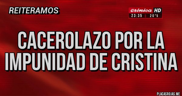 Placas Rojas - CACEROLAZO POR LA IMPUNIDAD DE CRISTINA