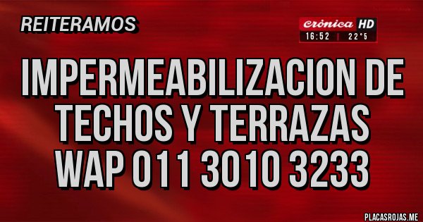 Placas Rojas - IMPERMEABILIZACION DE TECHOS Y TERRAZAS WAP 011 3010 3233 