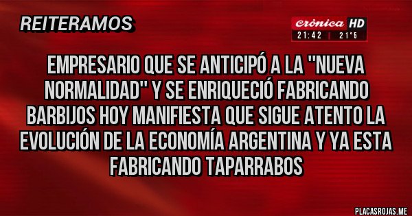 Placas Rojas - EMPRESARIO QUE SE ANTICIPÓ A la ''nueva normalidad'' y se enriqueció fabricando barbijos HOY MANIFIESTA QUE SIGUE ATENTO LA EVOLUCIÓN DE LA ECONOMÍA ARGENTINA Y YA ESTA FABRICANDO TAPARRABOS