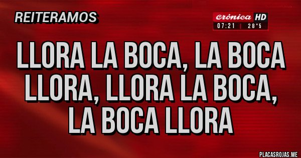 Placas Rojas - Llora la Boca, la Boca llora, llora la Boca, la Boca llora
