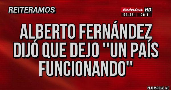 Placas Rojas - Alberto Fernández dijó que dejo ''un país funcionando'' Placas Rojas - Alberto Fernández dijó que dejo ''un país funcionando''