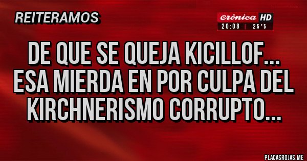 Placas Rojas - De que se queja kicillof...
Esa mierda en por culpa del kirchnerismo corrupto... Placas Rojas - De que se queja kicillof...
Esa mierda en por culpa del kirchnerismo corrupto...