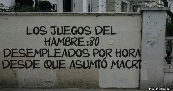Placas Rojas - los juegos del hambre:80 desempleados por hora desde que asumió macri