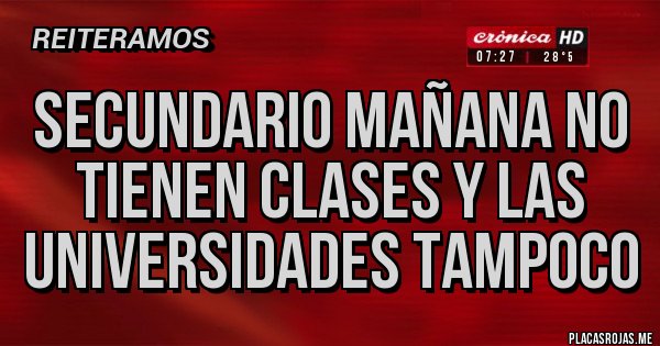 Placas Rojas - secundario mañana no tienen clases y las universidades tampoco