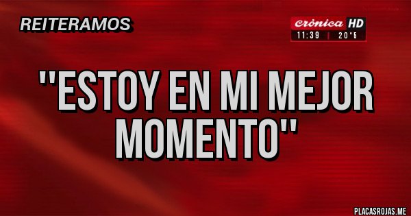 Placas Rojas - ''Estoy en mi mejor momento''