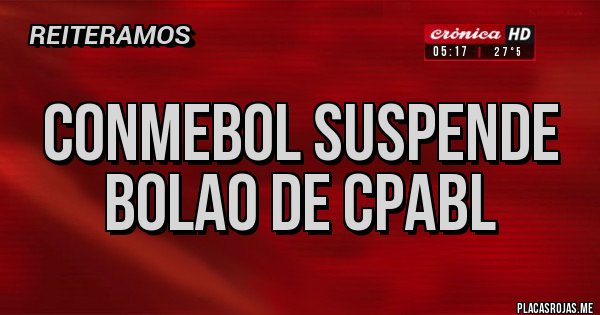 Placas Rojas - Conmebol suspende bolao de cpabl