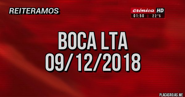 Placas Rojas - BOCA LTA
09/12/2018 Placas Rojas - BOCA LTA
09/12/2018
