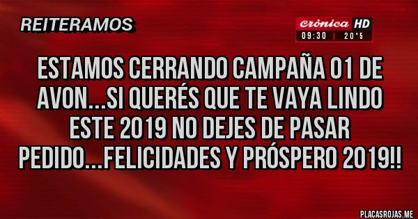 Placas Rojas - Estamos cerrando Campaña 01 de Avon...si querés que te vaya lindo este 2019 no dejes de pasar pedido...Felicidades y próspero 2019!!