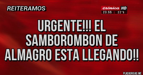 Placas Rojas - URGENTE!!! EL SAMBOROMBON DE ALMAGRO ESTA LLEGANDO!!
