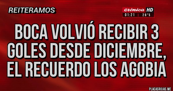 Placas Rojas - Boca volvió recibir 3 goles desde Diciembre, el recuerdo los agobia