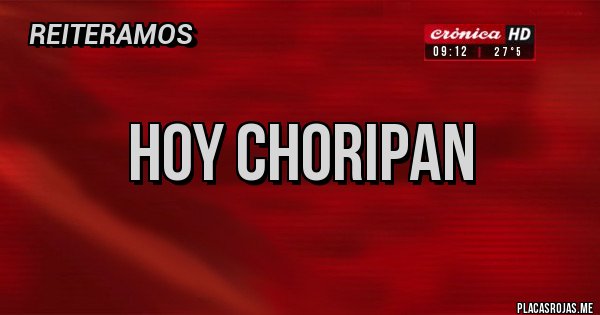 Placas Rojas - Hoy choripan 