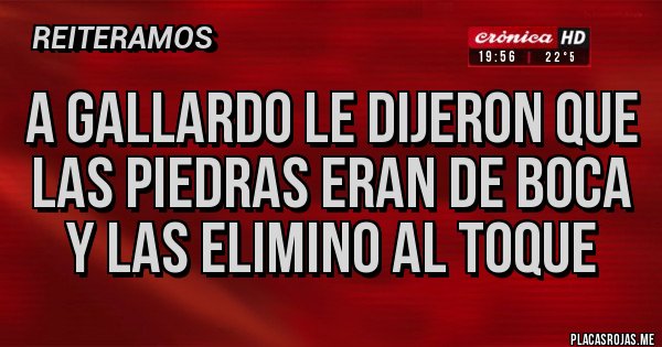 Placas Rojas - A GALLARDO LE DIJERON QUE LAS PIEDRAS ERAN DE BOCA Y LAS ELIMINO AL TOQUE