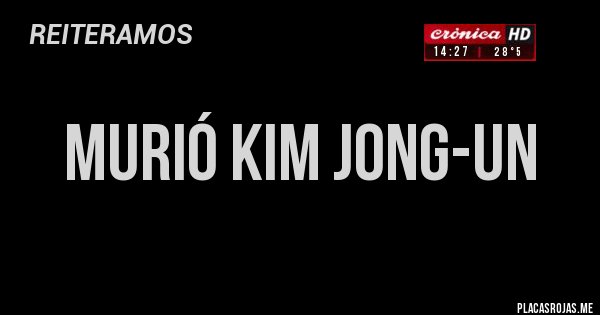 Placas Rojas - MURIÓ KIM JONG-UN